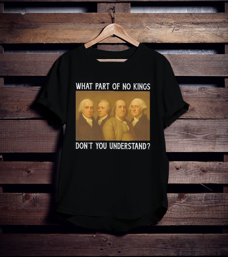 George Washington No Kings Founding Fathers Humor T-Shirt