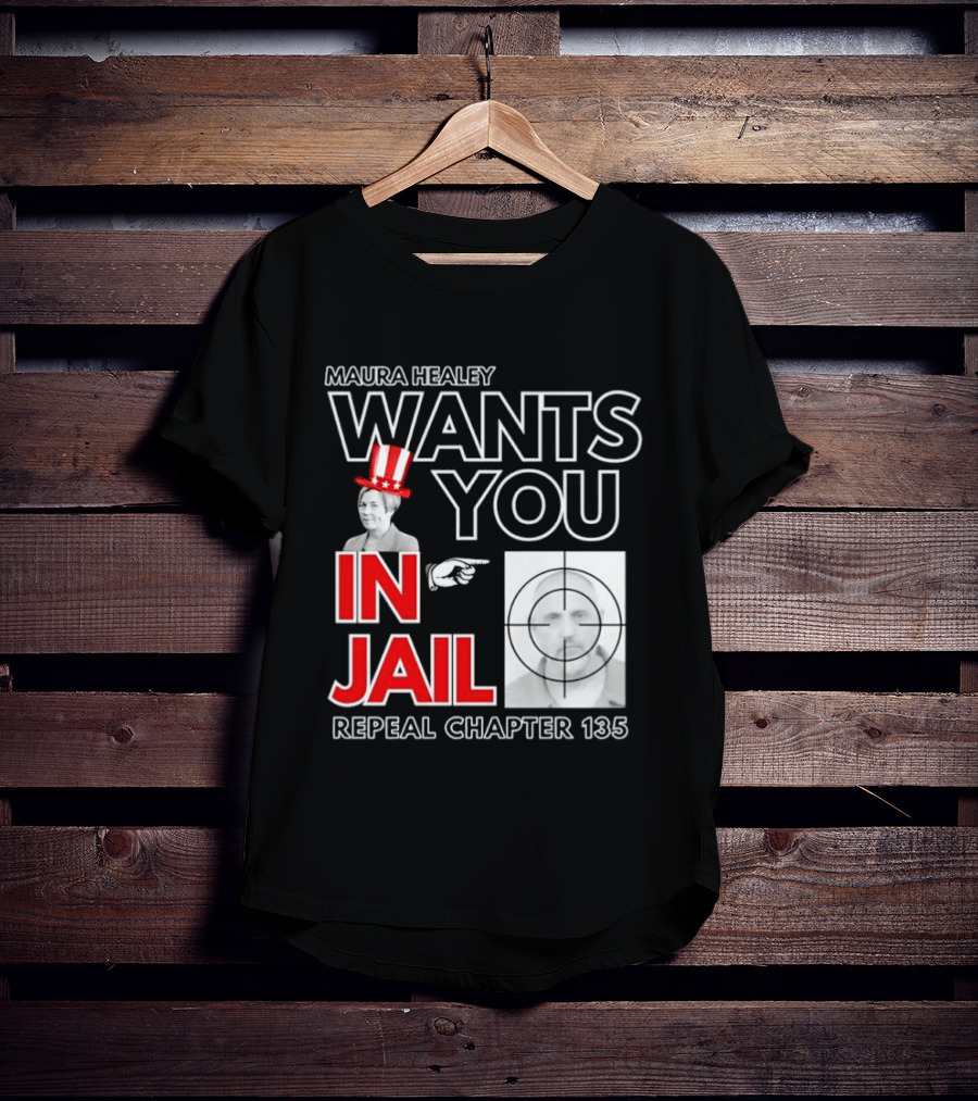 Maura Healey Wants You In Jail Repeal Chapter 135 Patriotic Uncle Sam T-Shirt