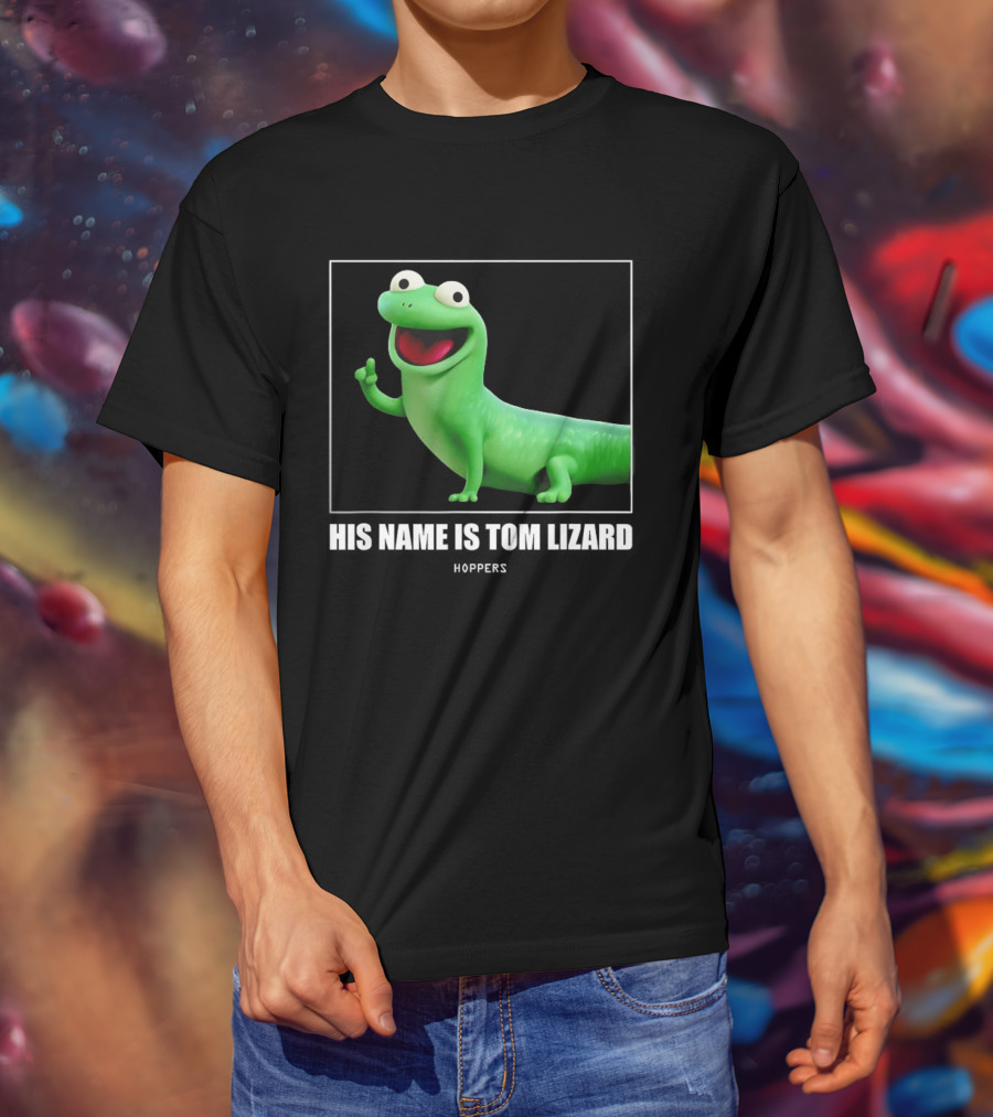 Tom Lizard Hoppers Movie His Name Is Tom T-Shirt