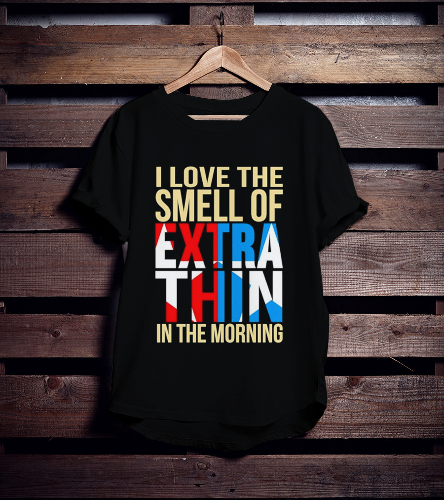 I Love The Smell Of Extra Thin In The Morning Red White Blue Letters T-Shirt