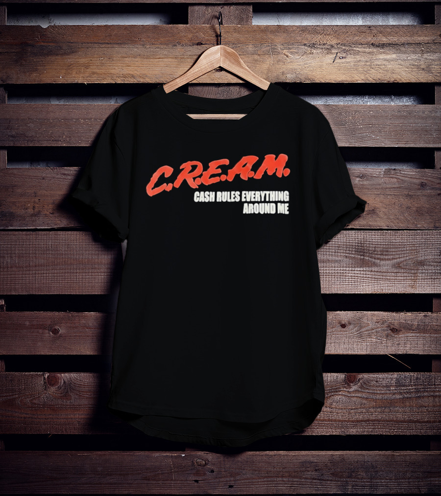 C.R.E.A.M. Cash Rules Everything Around Me T-Shirt