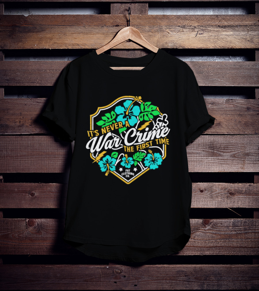 It's Never A War Crime The First Time Hawaiian Hibiscus Floral T-Shirt