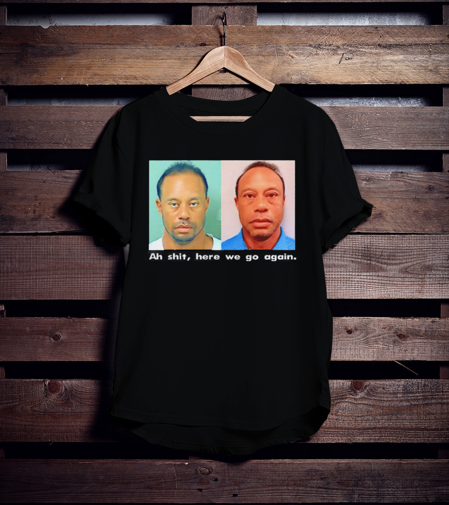 Tiger Woods DUI Shot 2026 Ah Shit Here We Go Again T-Shirt