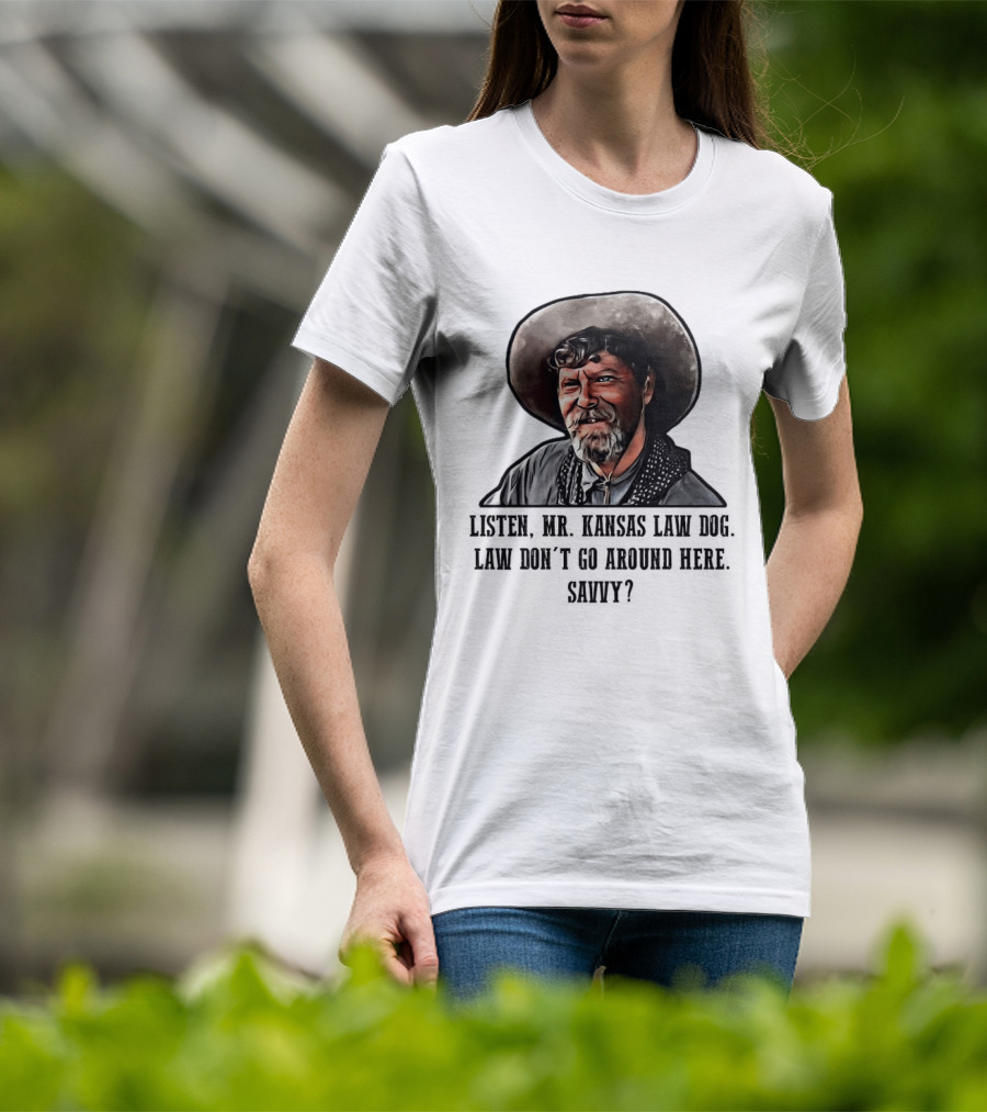 Ike Clanton Tombstone Listen Mr Kansas Law Dog Don't Go Around Here Savvy T-Shirt