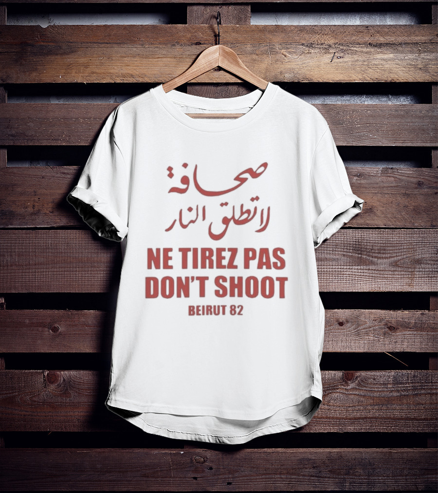 صحافة لا تطلق النار Ne Tirez Pas Don't Shoot Beirut 82 T-Shirt