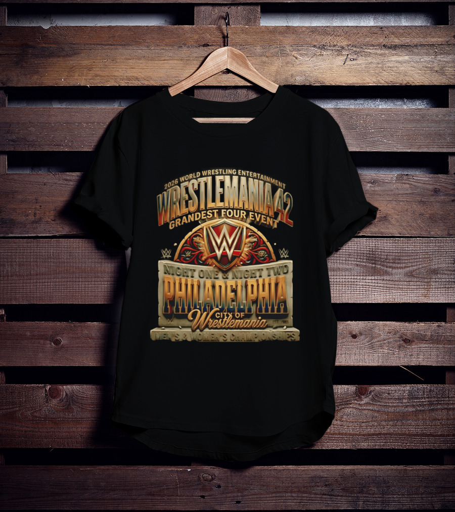 2026 World Wrestling Entertainment WrestleMania 42 Grandest Four Event Night One Night Two Philadelphia City Of WrestleMania T-Shirt