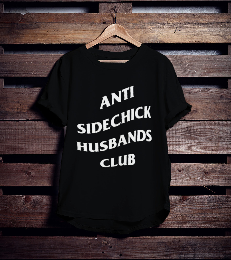 Anti Sidechick Husbands Club T-Shirt
