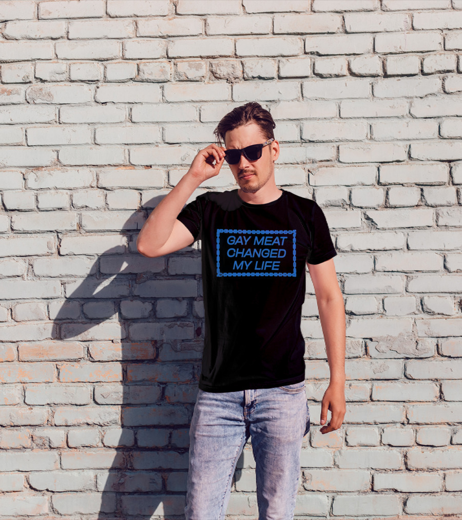 Gay Meat Changed My Life Bold Statement In Blue T-Shirt