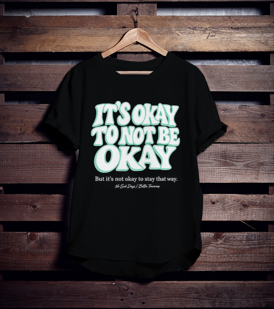 No Sad Days It’s Okay But It’s Not Okay To Slay That Way T-Shirt