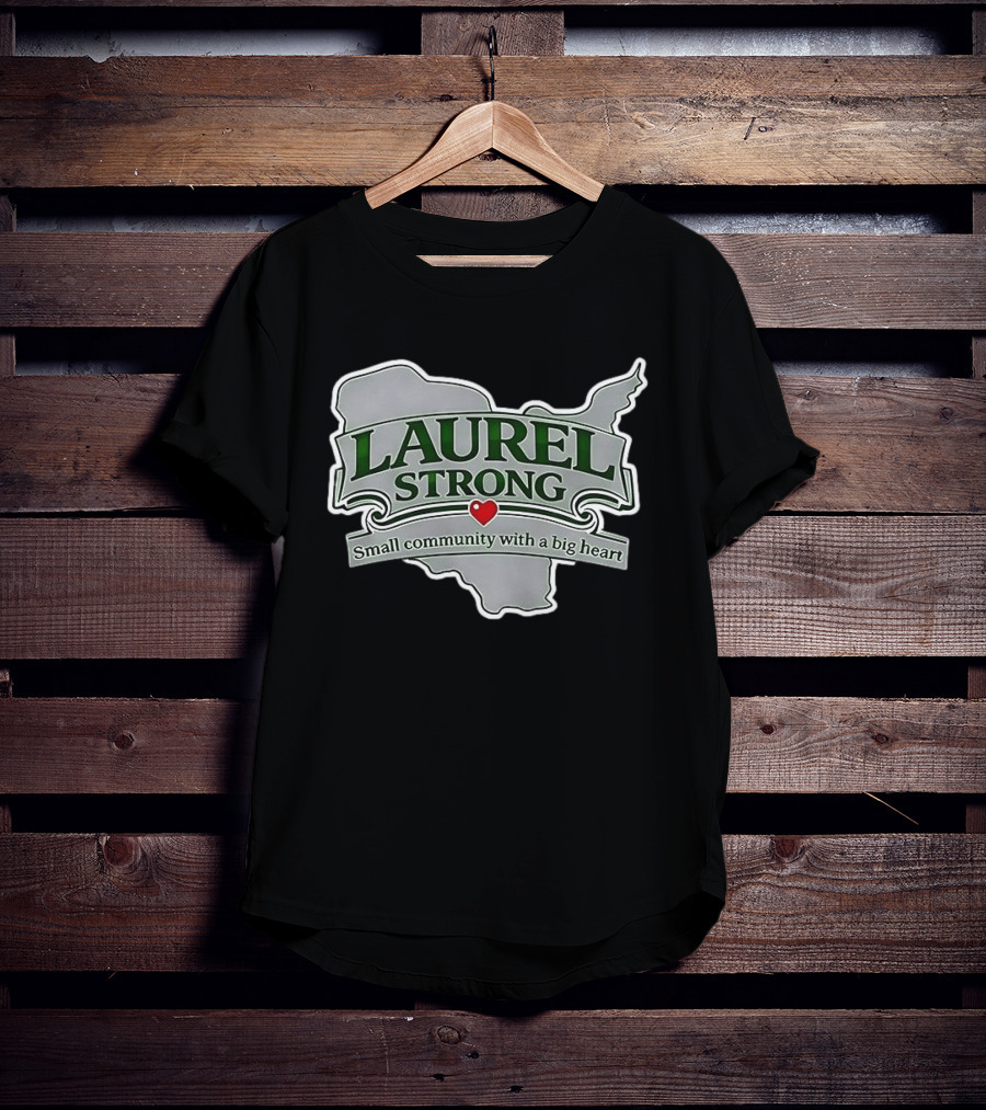 Laurel Strong Small Community With A Big Heart T-Shirt