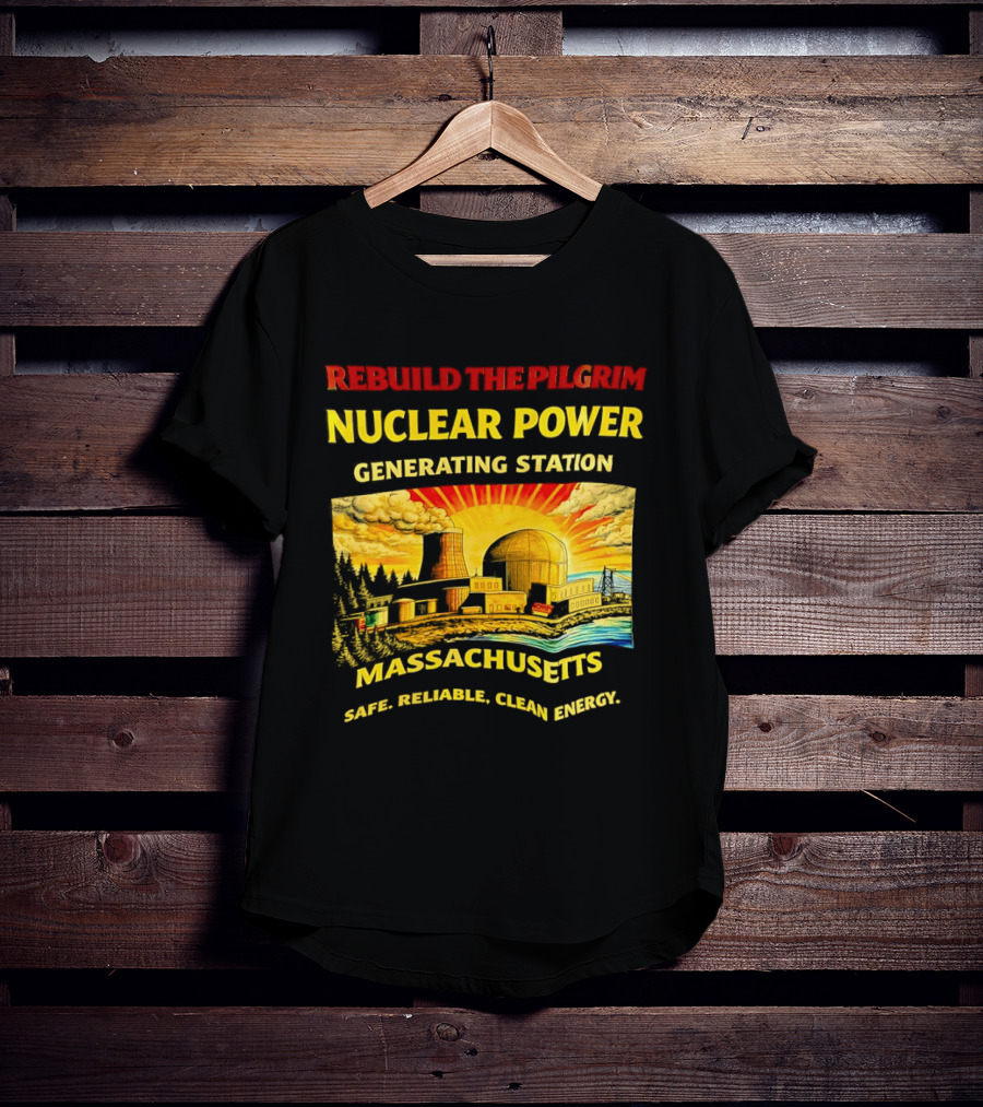 Rebuild The Pilgrim Nuclear Power Generating Station Massachusetts Safe Reliable Clean Energy Sunburst T-Shirt