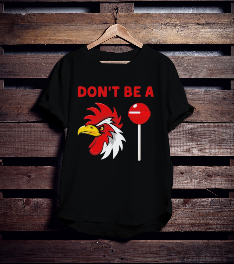 Don't Be A Rooster Lollipop Humorous Warning T-Shirt
