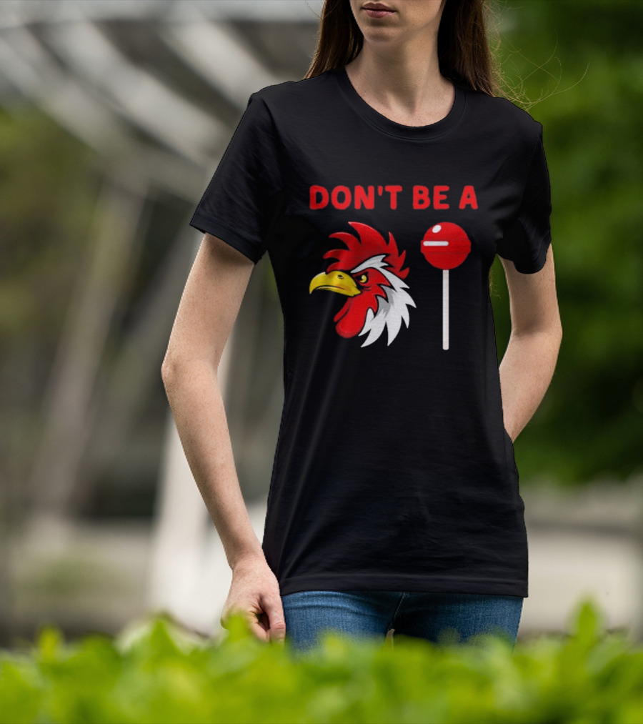 Don't Be A Rooster Lollipop Humorous Warning T-Shirt