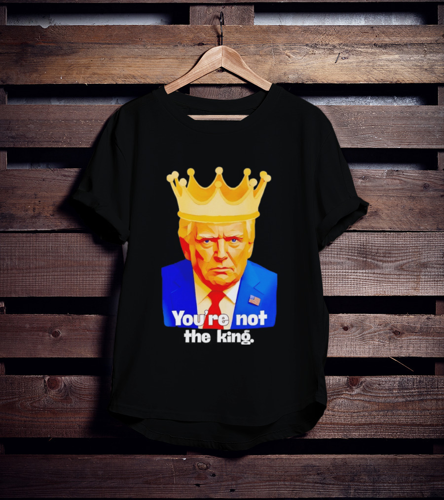 You're Not The King Crown Satire T-Shirt