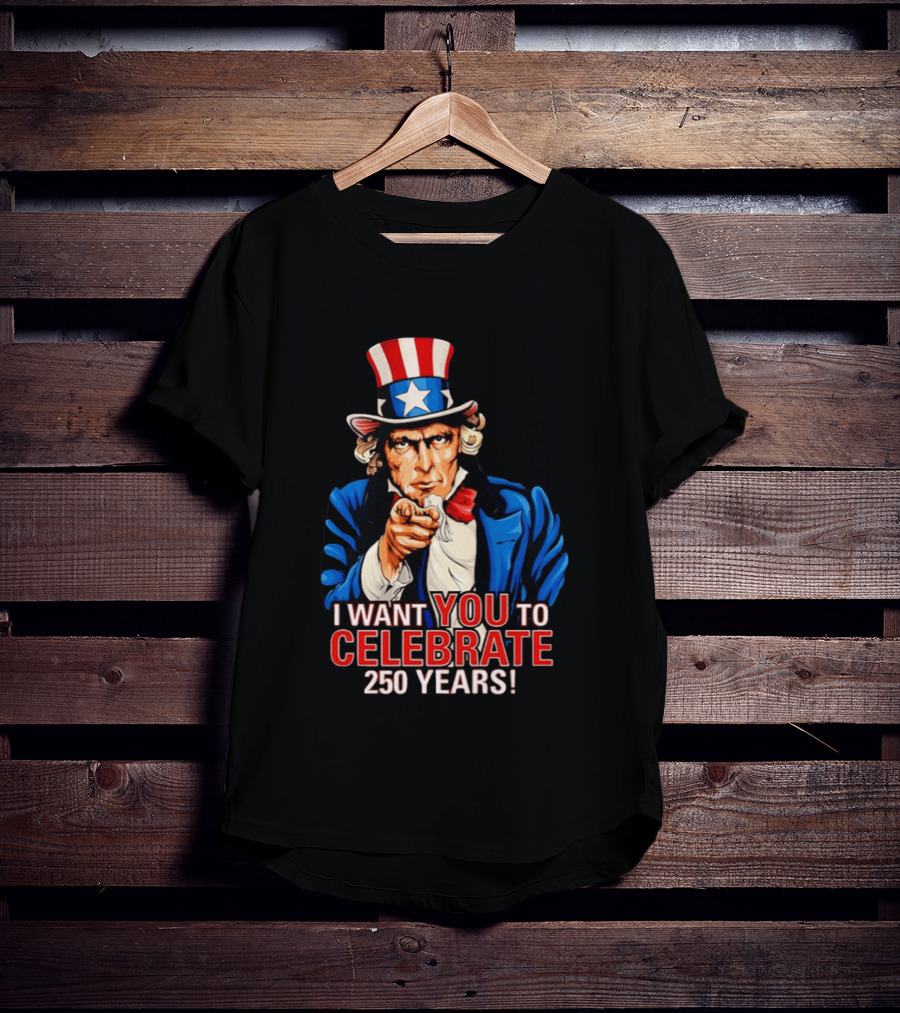 Uncle Sam I Want You To Celebrate 250 Years T-Shirt