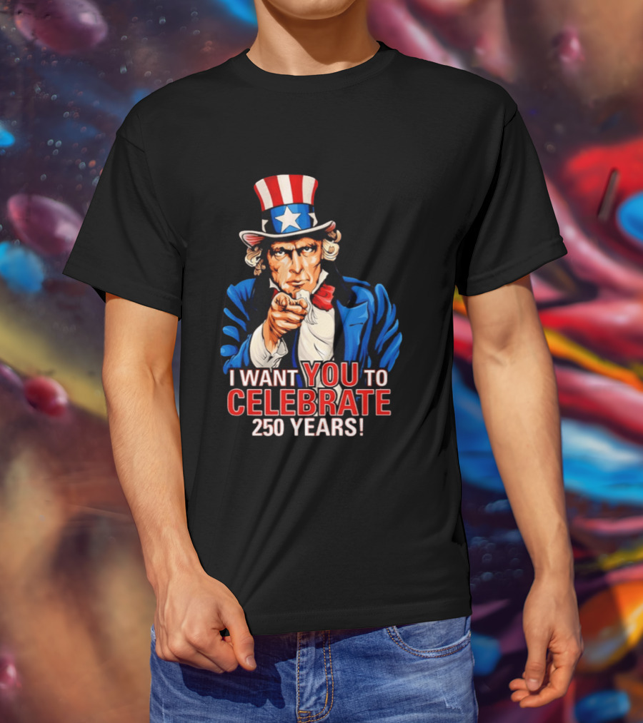 Uncle Sam I Want You To Celebrate 250 Years T-Shirt