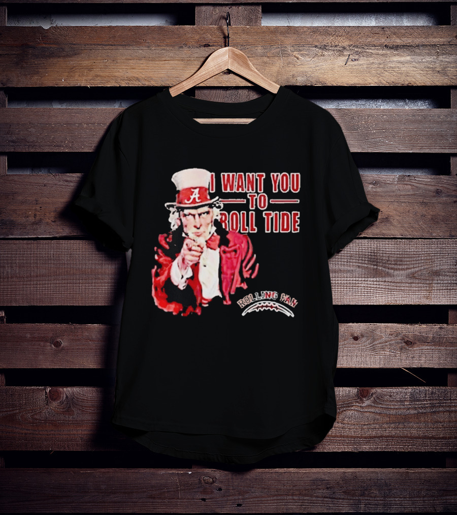 Alabama Crimson Tide Uncle Sam I Want You To Roll Tide Fan Gear T-Shirt