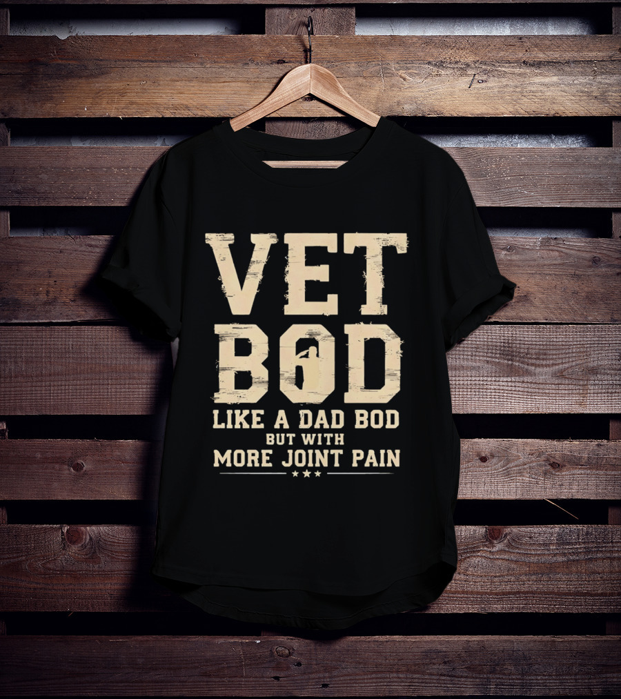 Vet Bod Like A Dad Bod But With More Joint Pain T-Shirt