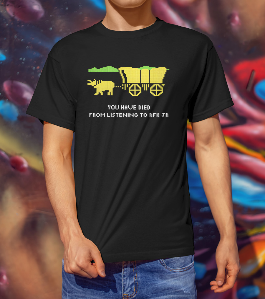 You Have Died From Listening To RFK Jr 8bit Game Ox Cart T-Shirt