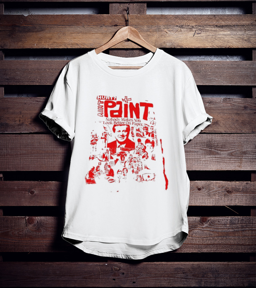 Paint Nobody Makes You Look Better On Paper T-Shirt