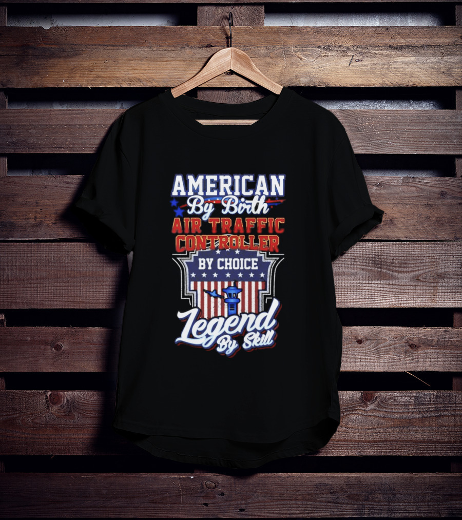 American By Birth Air Traffic Controller By Choice Legend By Skill Patriotic Pride T-Shirt