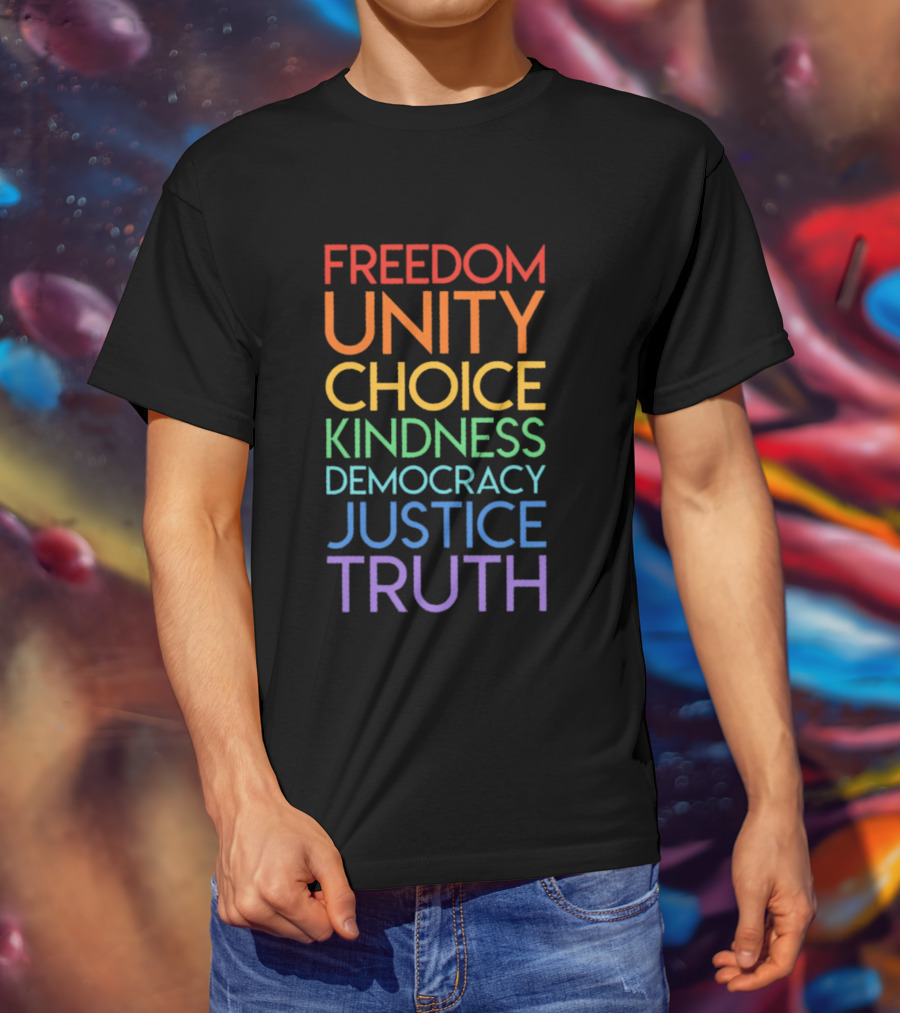 Freedom Unity Choice Kindness Democracy Justice Truth Rainbow T-Shirt