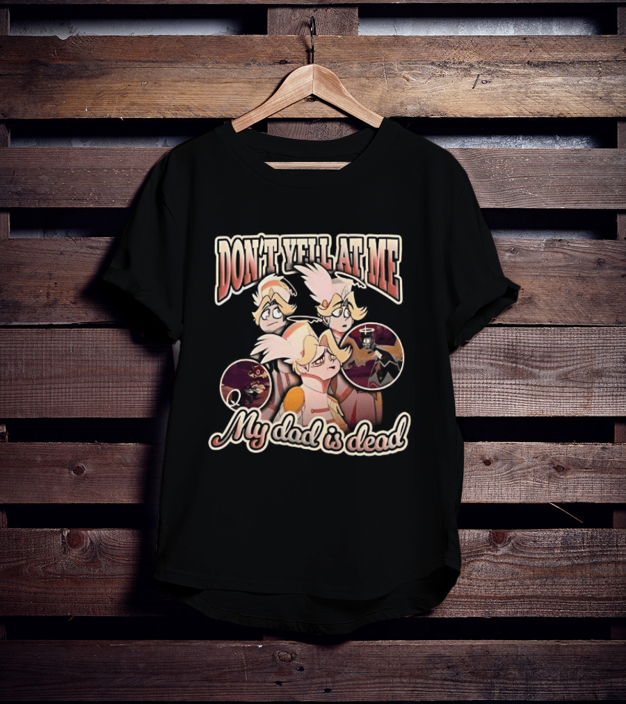 Hazbin Hotel Don't Yell At Me My Dad Is Dead Characters T-Shirt