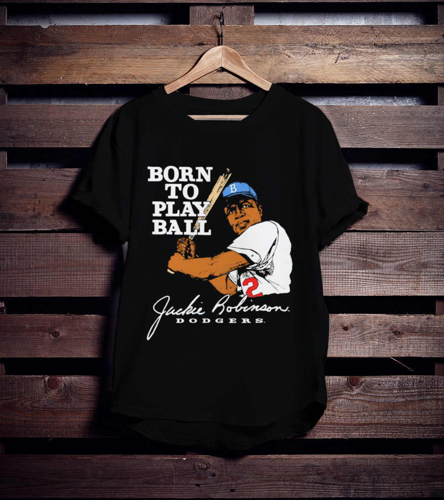 Born To Play Ball Jackie Robinson Dodgers T-Shirt