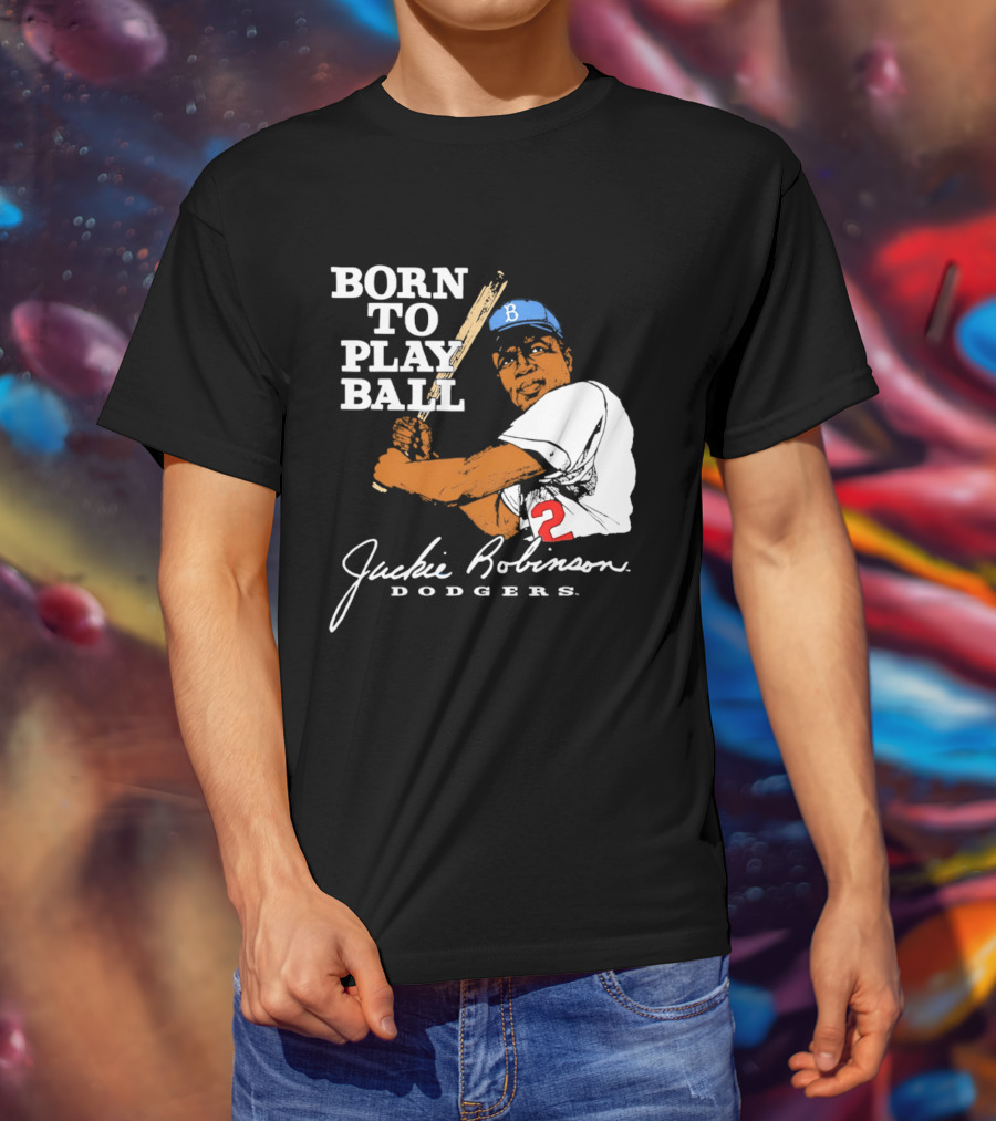 Born To Play Ball Jackie Robinson Dodgers T-Shirt