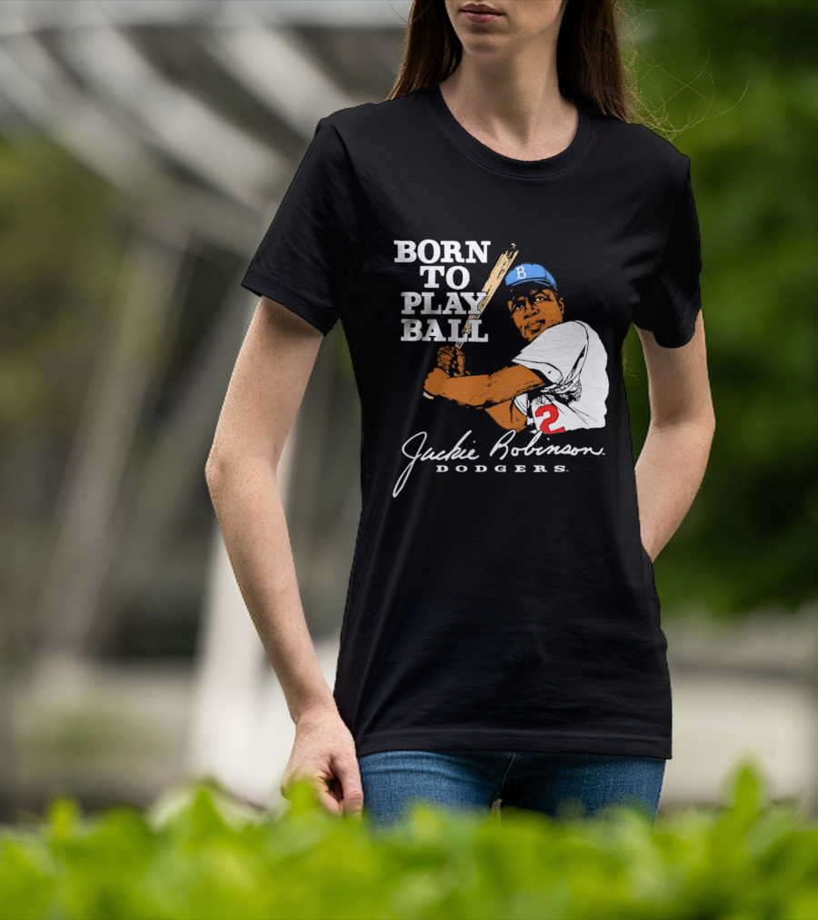 Born To Play Ball Jackie Robinson Dodgers T-Shirt