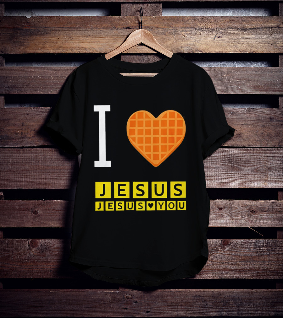 I Love Jesus Waffle House Jesus Loves You T-Shirt