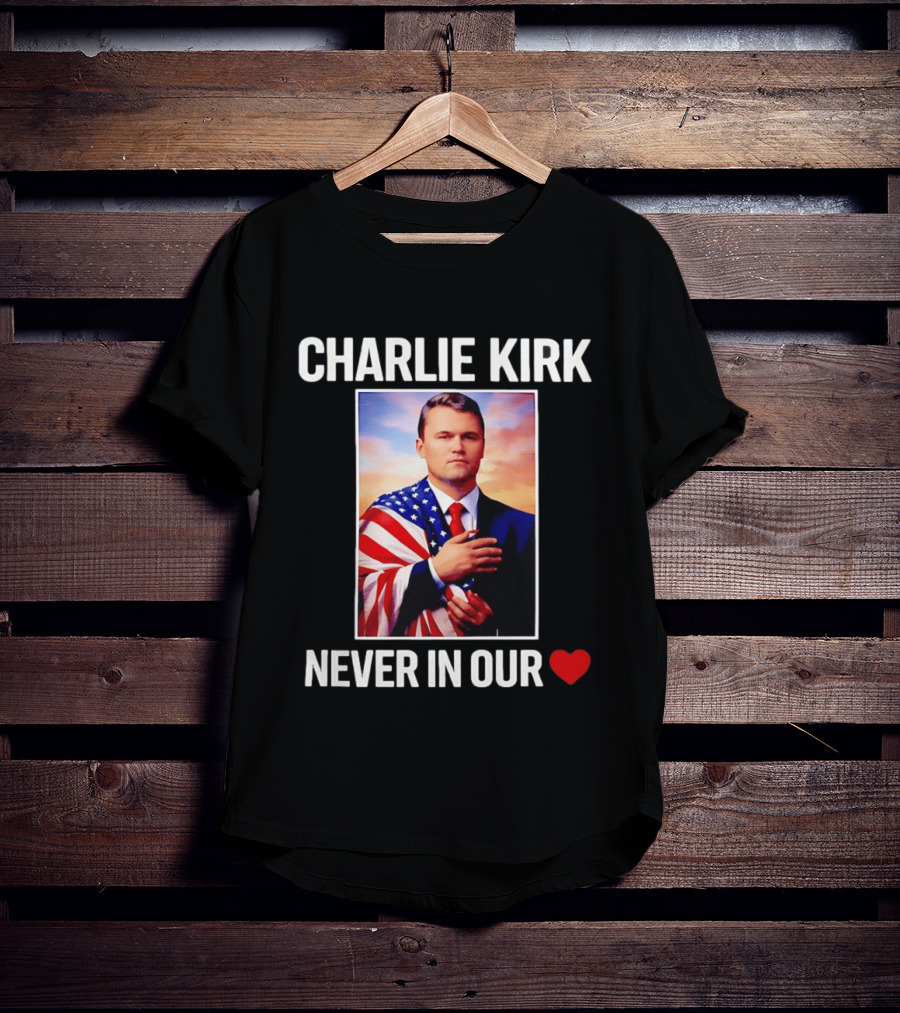 Charlie Kirk Never In Our Heart Flagged T-Shirt