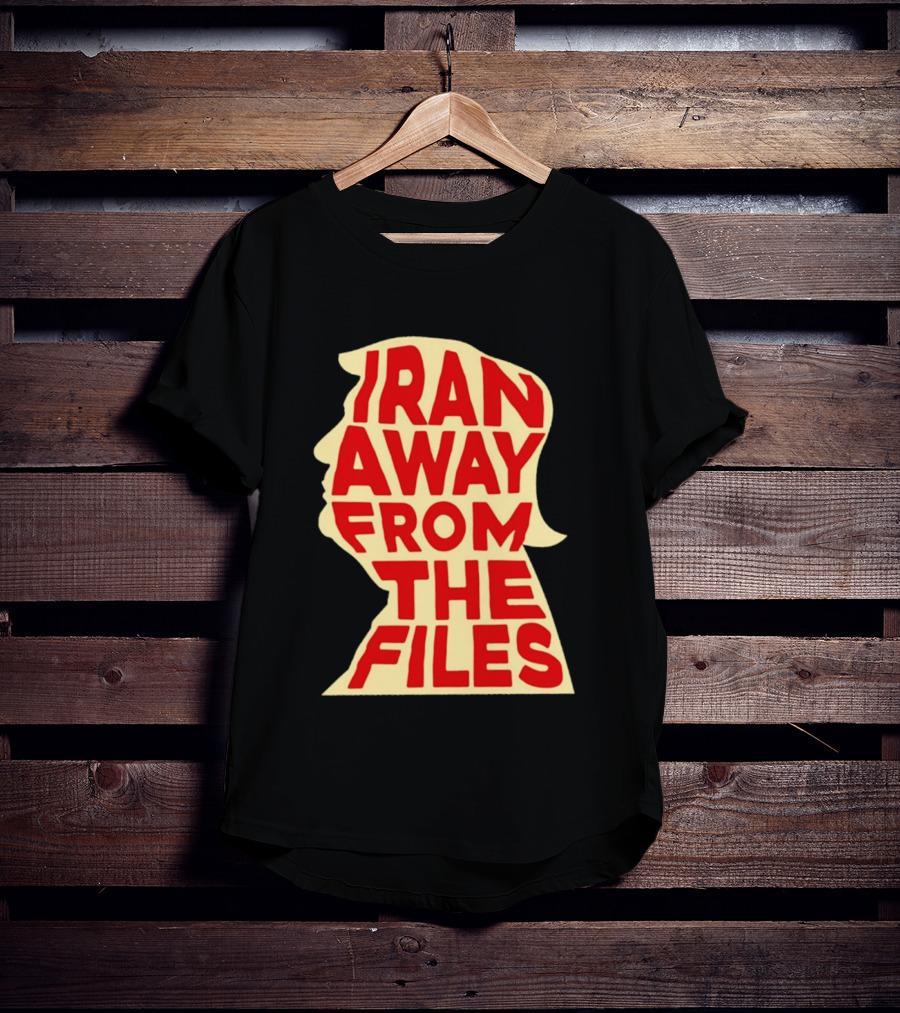 Iran Away From The Files Trump T-Shirt