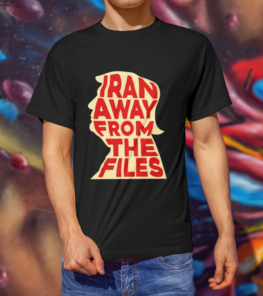Iran Away From The Files Trump T-Shirt