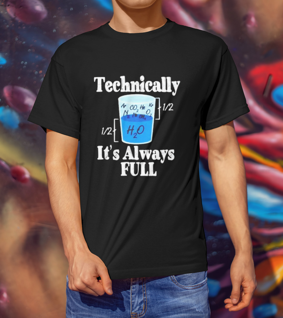 Technically It's Always Full Science Humor Chemistry Beaker T-Shirt