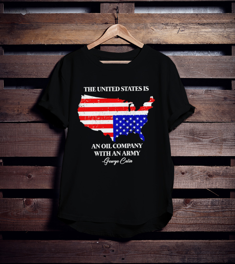 The United States Is An Oil Company With An Army Map George Carlin T-Shirt