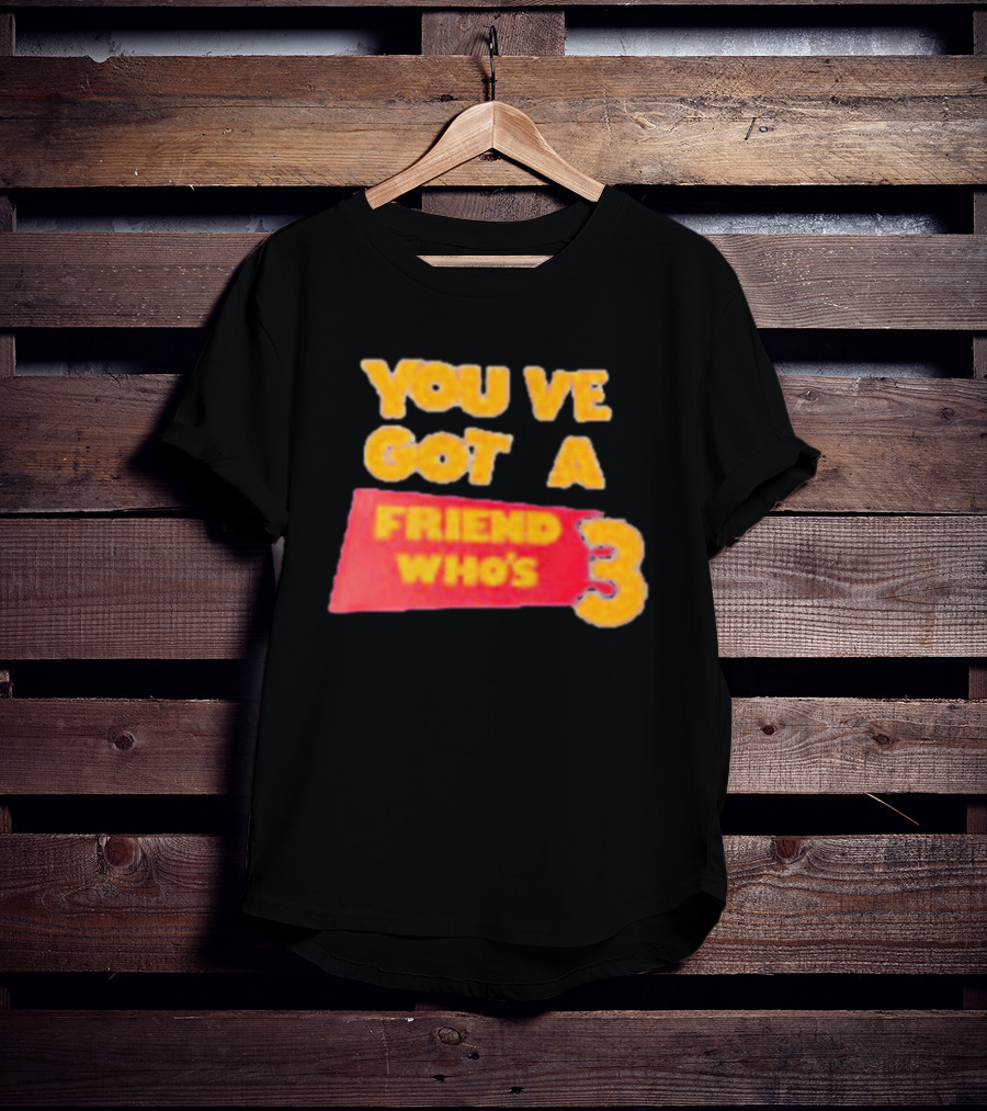 You've Got A Friend Who's 3 Toy Story T-Shirt