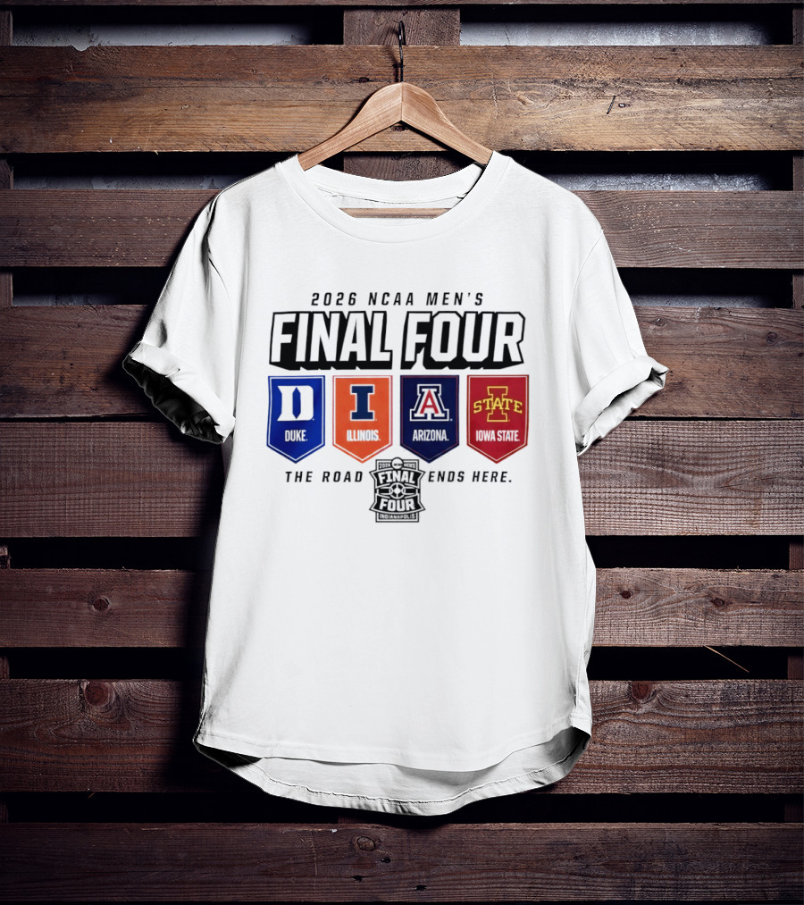 2026 NCAA Men's Final Four Duke Illinois Arizona Iowa State The Road Ends Here T-Shirt