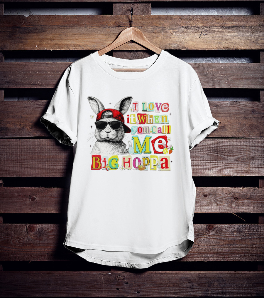 I Love It When You Call Me Big Hoppa Bunny Easter Day T-Shirt