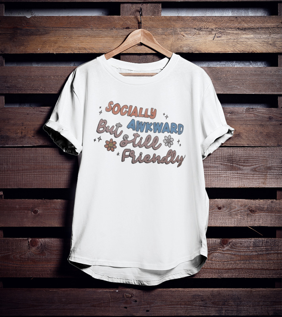 Socially Awkward But Still Friendly Fun Quirky Phrase With Flowers And Stars T-Shirt