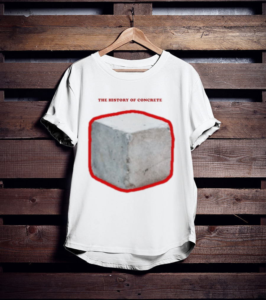 The History Of Concrete C. 25 220 AD To Present T-Shirt