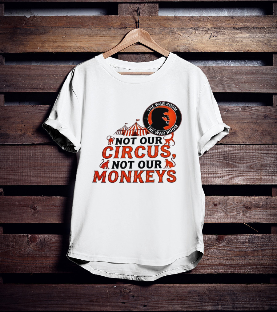 The War Room Not Our Circus Not Our Monkeys Circus Tent Monkeys T-Shirt