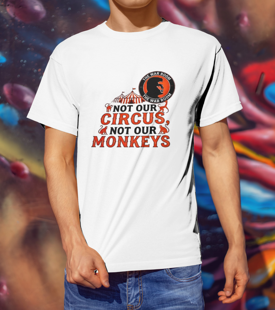 The War Room Not Our Circus Not Our Monkeys Circus Tent Monkeys T-Shirt