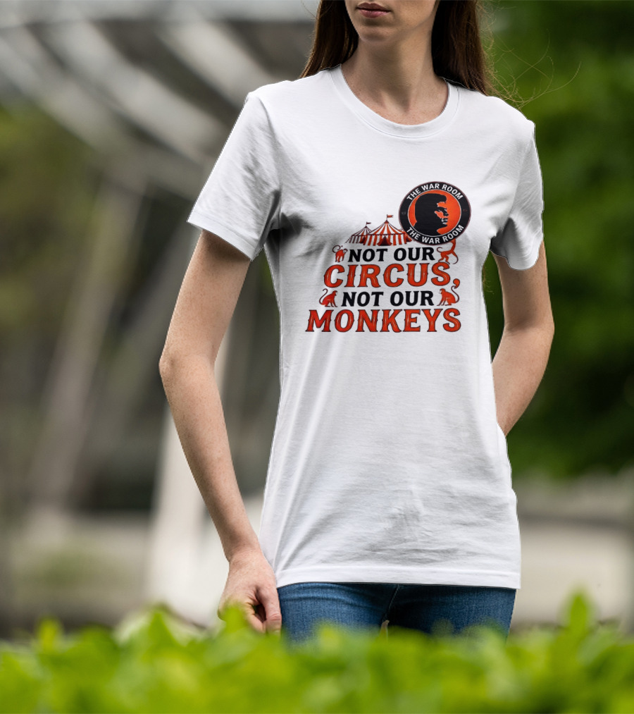 The War Room Not Our Circus Not Our Monkeys Circus Tent Monkeys T-Shirt
