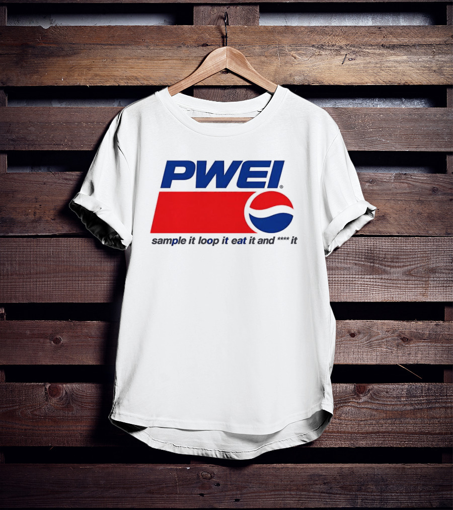 PWEI Sample It Loop It Eat It And F**k It Pepsi T-Shirt