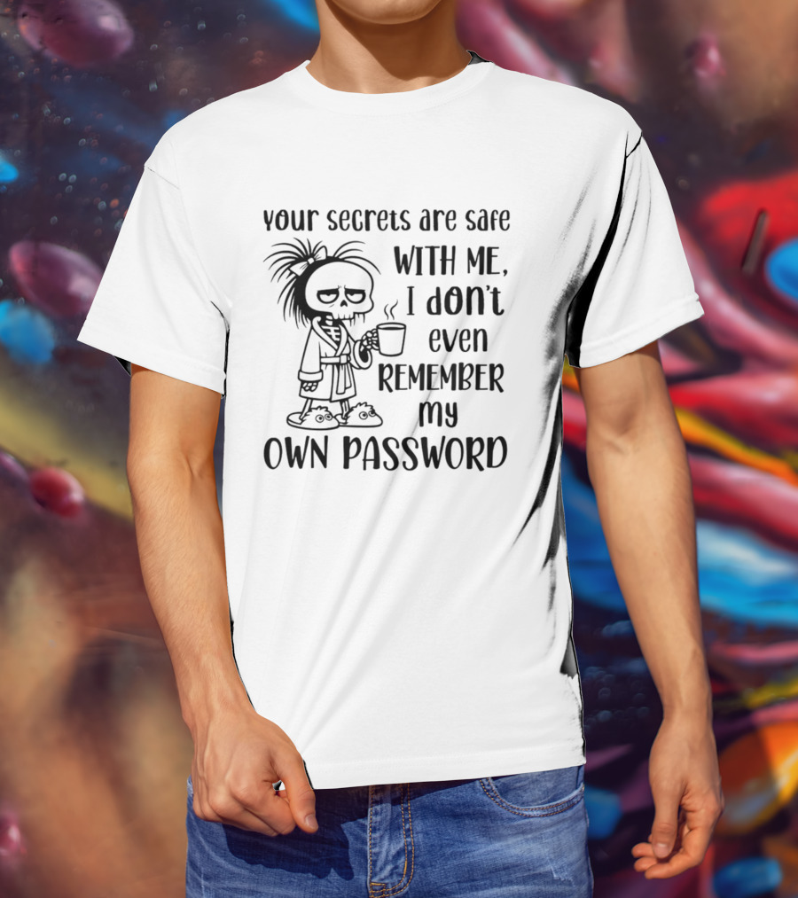 Your Secrets Are Safe With Me I Don't Even Remember My Own Password Skeleton Coffee Pajamas T-Shirt