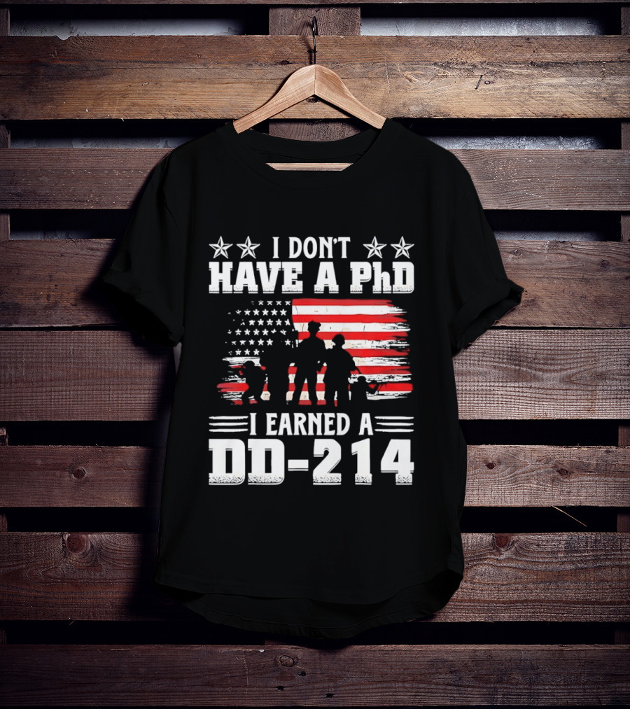 I Don't Have A PhD I Earned A DD 214 Military Pride Patriotic USA Flag T-Shirt