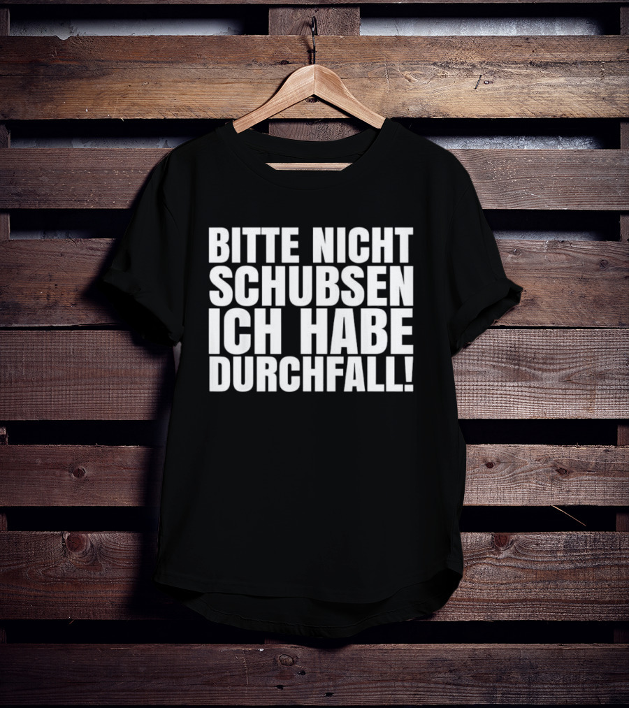 Bitte Nicht Schubsen Ich Habe Durchfall Humor German Phrase T-Shirt