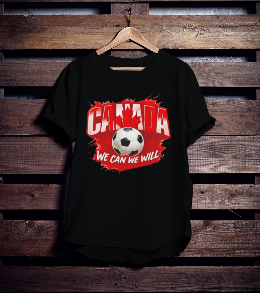 Canada We Can We Will Soccer Football T-Shirt