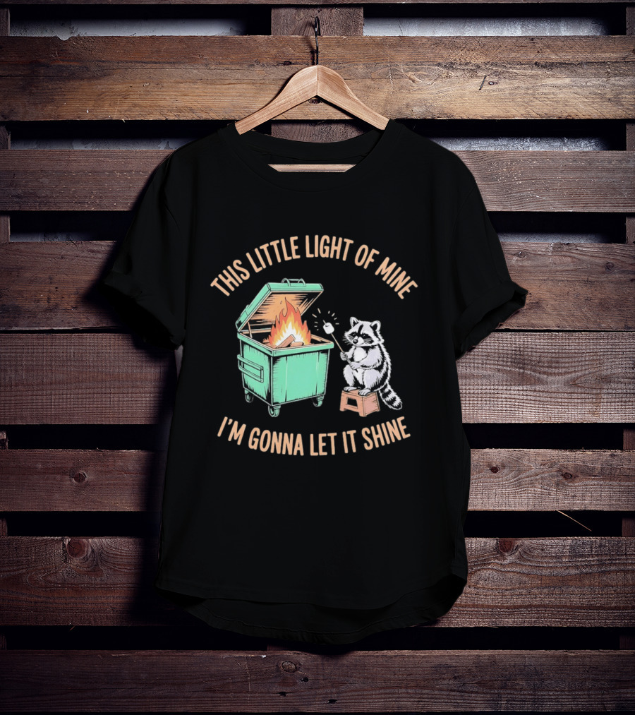 This Little Light Of Mine Raccoon Dumpster Fire I'm Gonna Let It Shine T-Shirt